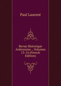 Revue Historique Ardennaise ., Volumes 13-14 (French Edition)