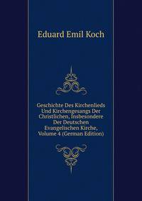 Geschichte Des Kirchenlieds Und Kirchengesangs Der Christlichen, Insbesondere Der Deutschen Evangelischen Kirche, Volume 4 (German Edition)