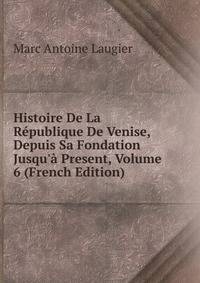 Histoire De La R?publique De Venise, Depuis Sa Fondation Jusqu'? Present, Volume 6 (French Edition)