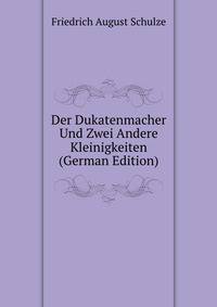 Der Dukatenmacher Und Zwei Andere Kleinigkeiten (German Edition)