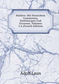 Moliere: Mit Deutschem Commentar, Einleitungen Und Excursen, Volumes 5-6 (French Edition)