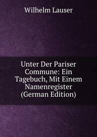 Unter Der Pariser Commune: Ein Tagebuch, Mit Einem Namenregister (German Edition)