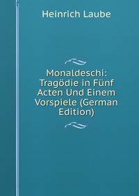 Monaldeschi: Tragodie in Funf Acten Und Einem Vorspiele (German Edition)