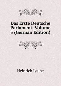 Das Erste Deutsche Parlament, Volume 3 (German Edition)