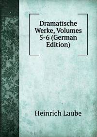 Dramatische Werke, Volumes 5-6 (German Edition)