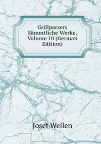Grillparzers Sammtliche Werke, Volume 10 (German Edition)