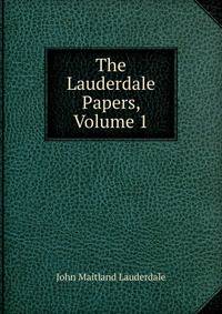 The Lauderdale Papers, Volume 1