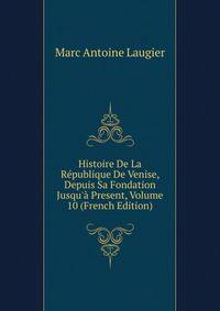 Histoire De La R?publique De Venise, Depuis Sa Fondation Jusqu'? Present, Volume 10 (French Edition)