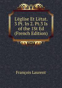L'?glise Et L'?tat. 3 Pt. In 2. Pt.3 Is of the 1St Ed (French Edition)