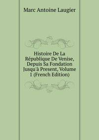 Histoire De La R?publique De Venise, Depuis Sa Fondation Jusqu'? Present, Volume 1 (French Edition)