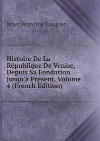 Histoire De La R?publique De Venise, Depuis Sa Fondation Jusqu'? Present, Volume 4 (French Edition)