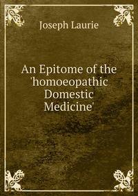 An Epitome of the 'homoeopathic Domestic Medicine'.