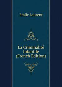 La Criminalite Infantile (French Edition)