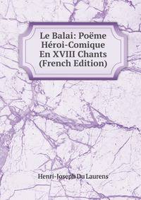 Le Balai: Poeme Heroi-Comique En XVIII Chants (French Edition)