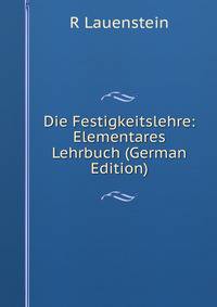 Die Festigkeitslehre: Elementares Lehrbuch (German Edition)