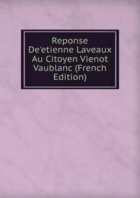Reponse De'etienne Laveaux Au Citoyen Vienot Vaublanc (French Edition)