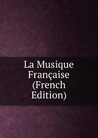 La Musique Francaise (French Edition)