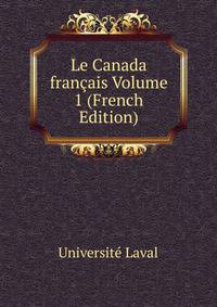 Le Canada francais Volume 1 (French Edition)