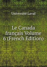 Le Canada francais Volume 6 (French Edition)