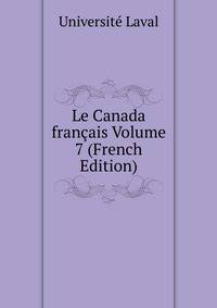 Le Canada francais Volume 7 (French Edition)
