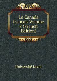Le Canada francais Volume 8 (French Edition)