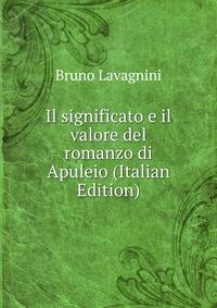 Il significato e il valore del romanzo di Apuleio (Italian Edition)