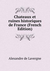 Chateaux et ruines historiques de France (French Edition)