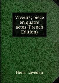 Viveurs; piece en quatre actes (French Edition)
