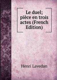 Le duel; piece en trois actes (French Edition)