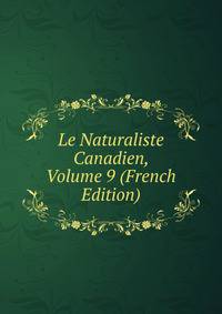 Le Naturaliste Canadien, Volume 9 (French Edition)