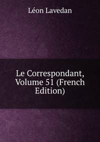Le Correspondant, Volume 51 (French Edition)