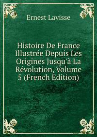 Histoire De France Illustr?e Depuis Les Origines Jusqu'? La R?volution, Volume 5 (French Edition)
