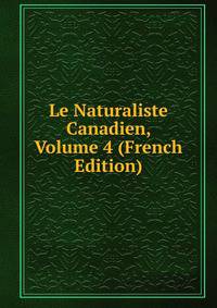 Le Naturaliste Canadien, Volume 4 (French Edition)
