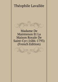 Madame De Maintenon Et La Maison Royale De Saint-Cyr (1686-1793) (French Edition)