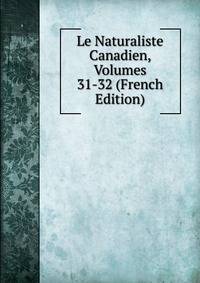 Le Naturaliste Canadien, Volumes 31-32 (French Edition)