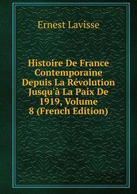 Histoire De France Contemporaine Depuis La R?volution Jusqu'? La Paix De 1919, Volume 8 (French Edition)