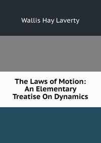 The Laws of Motion: An Elementary Treatise On Dynamics