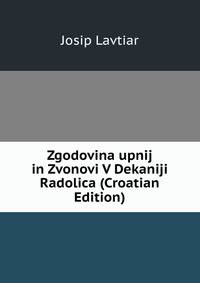 Zgodovina upnij in Zvonovi V Dekaniji Radolica (Croatian Edition)