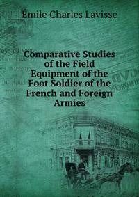 Comparative Studies of the Field Equipment of the Foot Soldier of the French and Foreign Armies