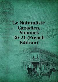 Le Naturaliste Canadien, Volumes 20-21 (French Edition)