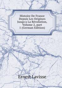 Histoire De France Depuis Les Origines Jusqu'a La R?volution, Volume 2, part 1 (German Edition)