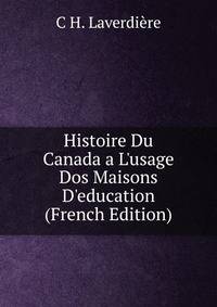 Histoire Du Canada a L'usage Dos Maisons D'education (French Edition)