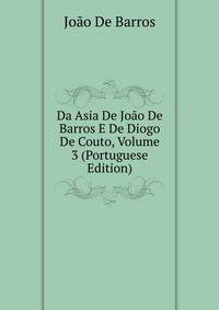Da Asia De Joao De Barros E De Diogo De Couto, Volume 3 (Portuguese Edition)