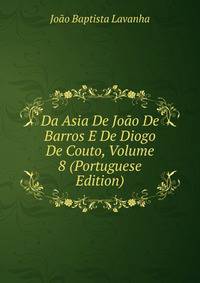 Da Asia De Joao De Barros E De Diogo De Couto, Volume 8 (Portuguese Edition)