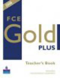 First Certificate English Gold Plus Teacher''S Book