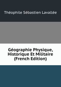 Geographie Physique, Historique Et Militaire (French Edition)