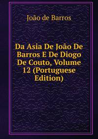 Da Asia De Joao De Barros E De Diogo De Couto, Volume 12 (Portuguese Edition)