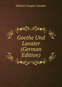 Goethe Und Lavater (German Edition)