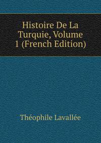 Histoire De La Turquie, Volume 1 (French Edition)