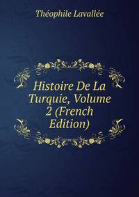Histoire De La Turquie, Volume 2 (French Edition)